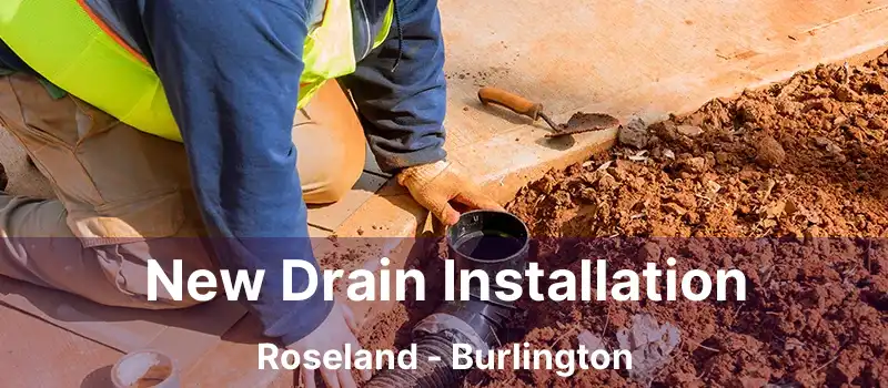  New Drain Installation Roseland - Burlington